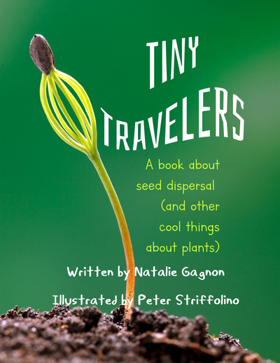 Tiny Travelers: A Book About Seed Dispersal (and other cool things about plants)