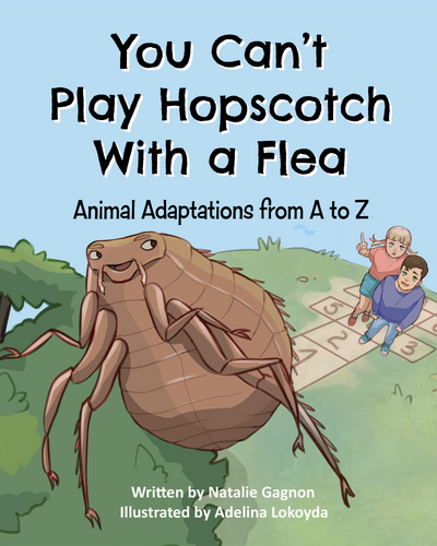 You Can't Play Hopscotch with a Flea - Animal Adaptations from A to Z